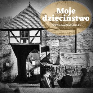 Moje dzieciństwo w Pasłęku
