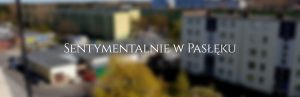 Jeszcze sentymentalnie w Pasłęku