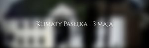 Klimaty Pasłęka – 3 maja