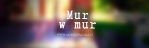 Mur w mur, czyli remont pasłęckich zabytkowych murów