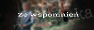 Ze wspomnień – sprzed tunelu