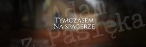 Tymczasem na spacerze w gdańskiej Oliwie…