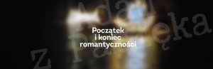 Początek i koniec romantyczności