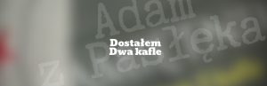 Dostałem dwa kafle