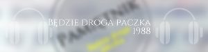 Będzie droga paczka, 1988 rok