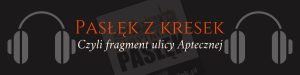Pasłęk z kresek, czyli fragment ulicy Aptecznej