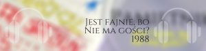 Jest fajnie, bo nie ma gości? 1988