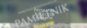 Pryskanie z jajeczek 1988 rok
